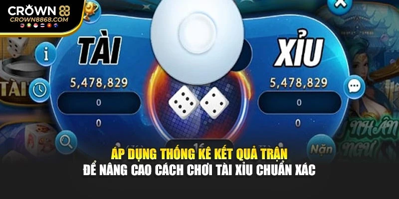 Áp dụng thống kê kết quả trận để nâng cao cách chơi Tài Xỉu chuẩn xác