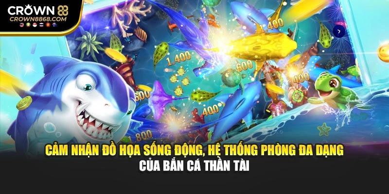 Cảm nhận đồ họa sống động, hệ thống phòng đa dạng của Bắn cá Thần Tài