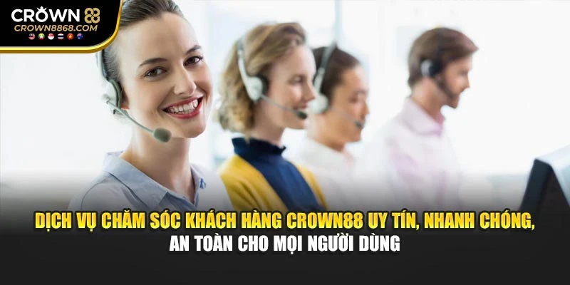 Dịch vụ chăm sóc khách hàng Crown88 uy tín, nhanh chóng, an toàn cho mọi hội viên