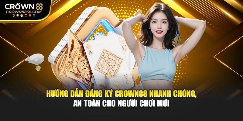 Hướng dẫn đăng ký Crown88 nhanh chóng, an toàn cho người chơi mới
