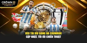 Kèo Tài Xỉu Bóng Đá Crown88 – Cập Nhật, Tối Ưu Chiến Thuật