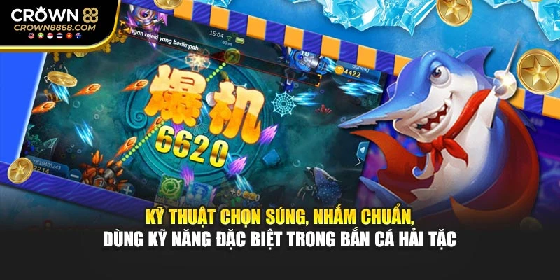 Kỹ thuật chọn súng, nhắm chuẩn, dùng kỹ năng đặc biệt trong bắn cá Hải Tặc