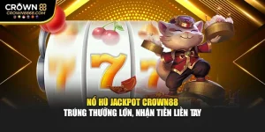 Nổ Hũ Jackpot Crown88 – Trúng Thưởng Lớn, Nhận Tiền Liền Tay