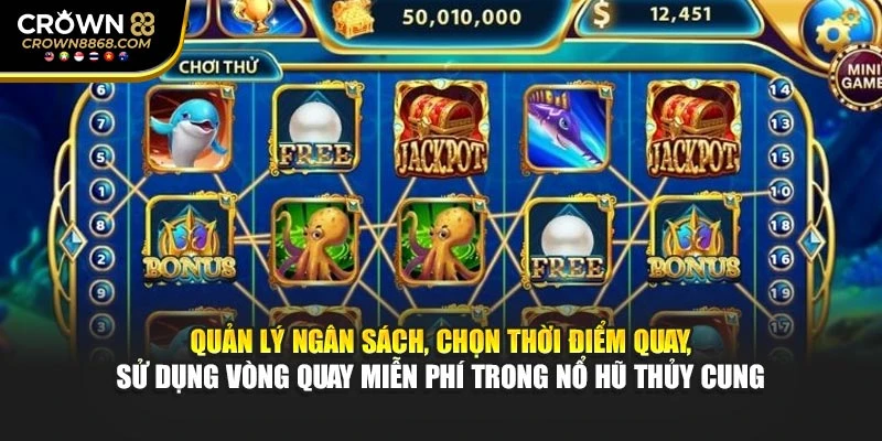 Quản lý ngân sách, chọn thời điểm quay, sử dụng vòng quay miễn phí trong nổ hũ Thủy Cung