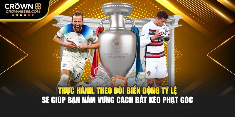 Thực hành, theo dõi biến động tỷ lệ sẽ giúp bạn nắm vững cách bắt kèo phạt góc